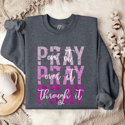 Pray On It Over It Through It 14 Sweatshirt