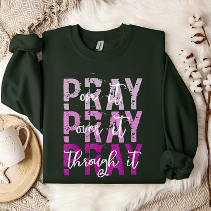 Pray On It Over It Through It 14 Sweatshirt