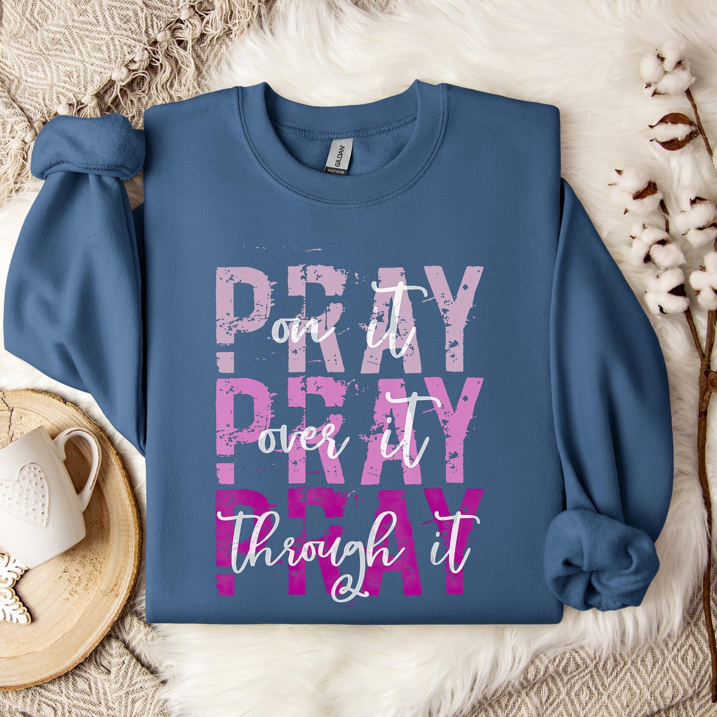 Pray On It Over It Through It 14 Sweatshirt