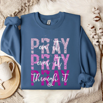 Pray On It Over It Through It 14 Sweatshirt