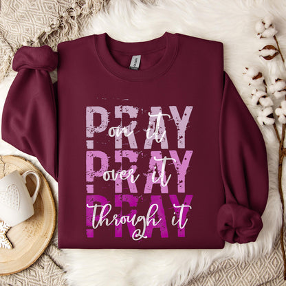 Pray On It Over It Through It 14 Sweatshirt