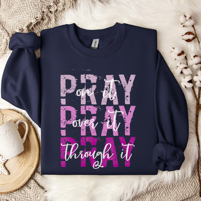 Pray On It Over It Through It 14 Sweatshirt