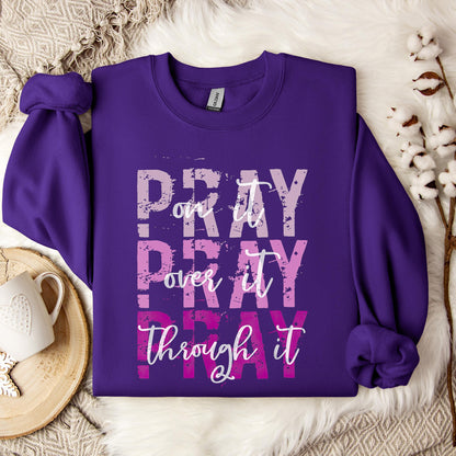 Pray On It Over It Through It 14 Sweatshirt