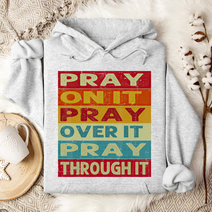 Pray On It Over It Through It 15 Hoodie