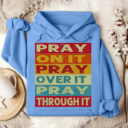 Pray On It Over It Through It 15 Hoodie