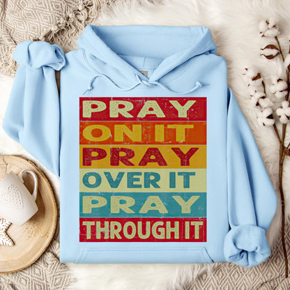 Pray On It Over It Through It 15 Hoodie