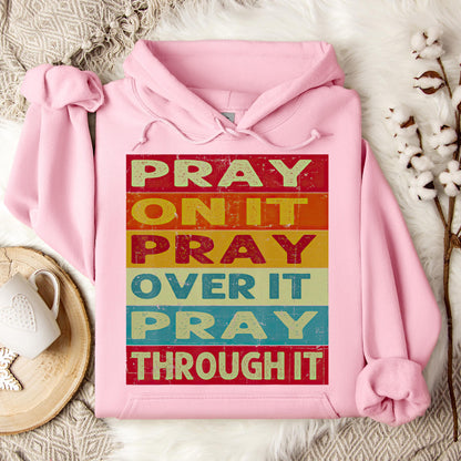 Pray On It Over It Through It 15 Hoodie