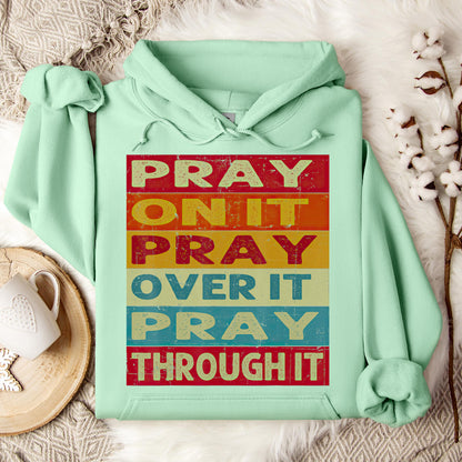 Pray On It Over It Through It 15 Hoodie