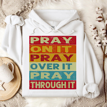 Pray On It Over It Through It 15 Hoodie