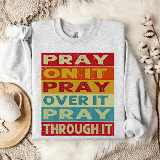 Pray On It Over It Through It 15 Sweatshirt