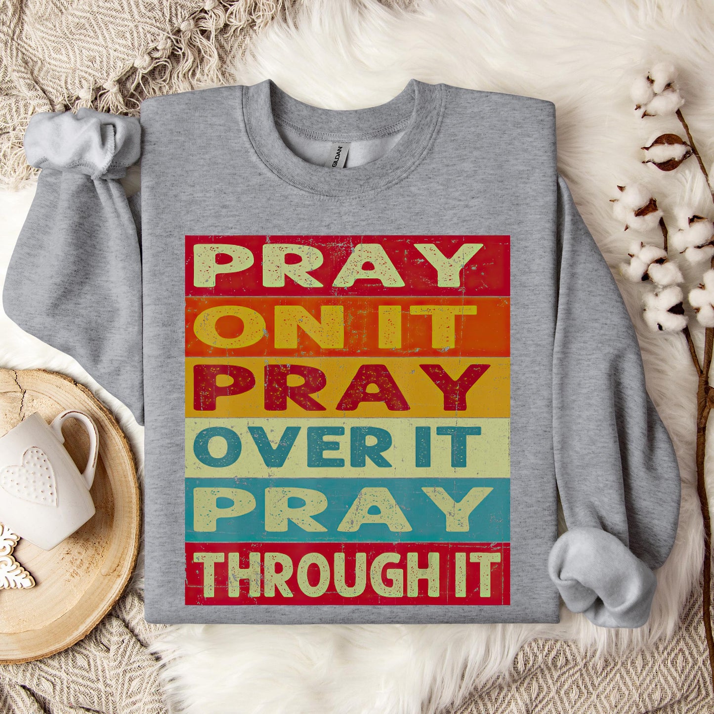 Pray On It Over It Through It 15 Sweatshirt