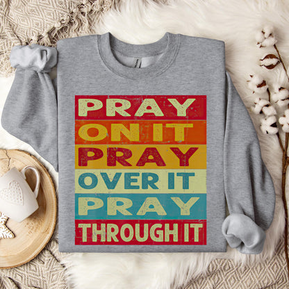 Pray On It Over It Through It 15 Sweatshirt