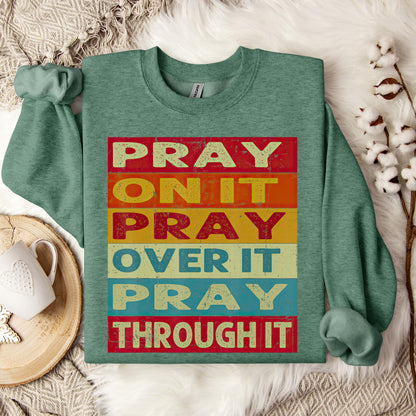 Pray On It Over It Through It 15 Sweatshirt