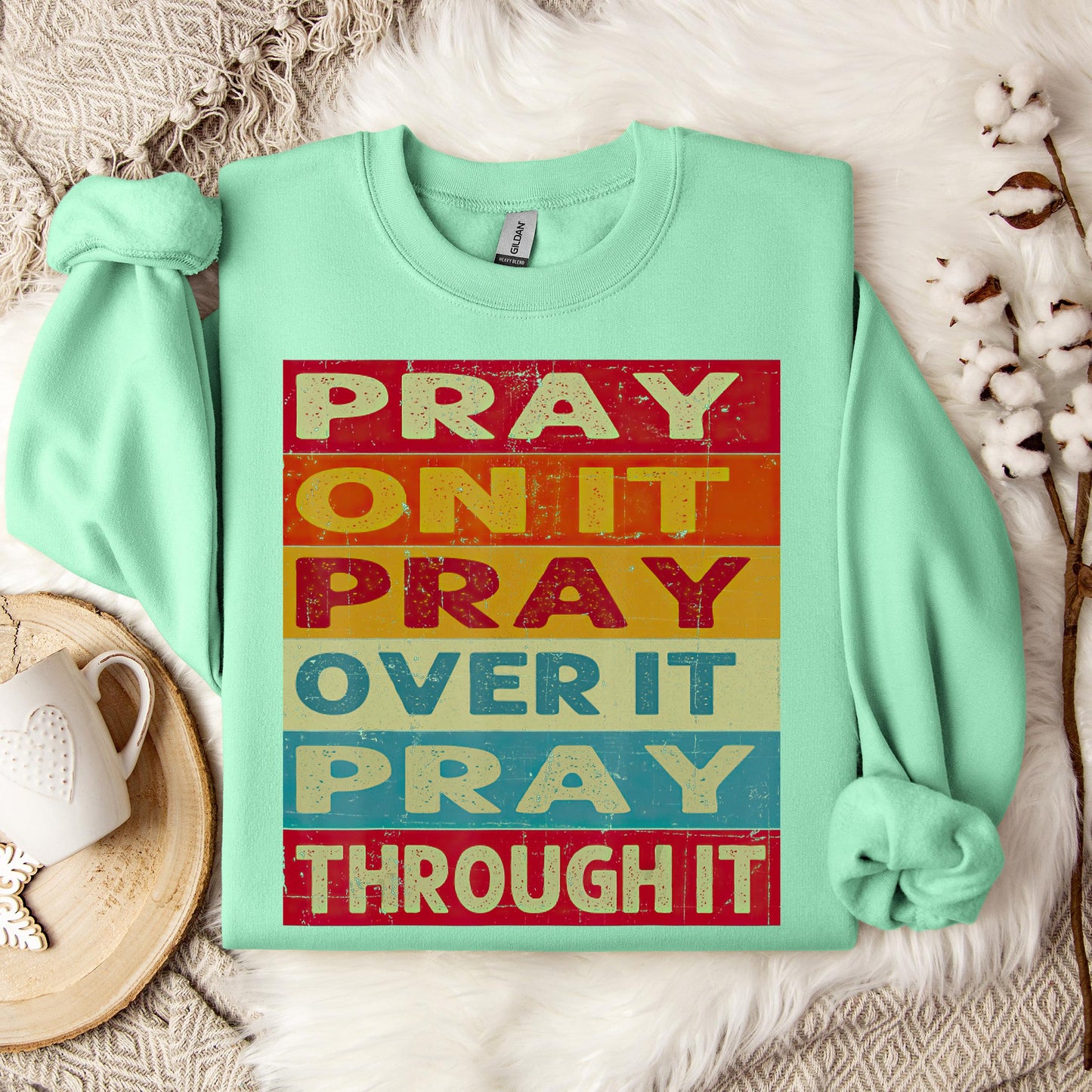 Pray On It Over It Through It 15 Sweatshirt