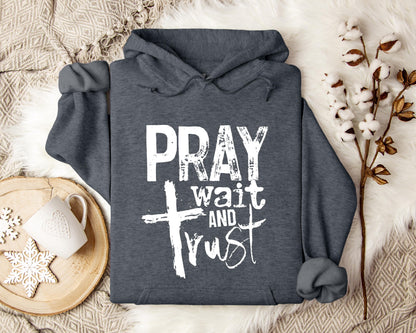 Pray Wait And Trust Hoodie