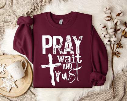 Pray Wait And Trust Sweatshirt