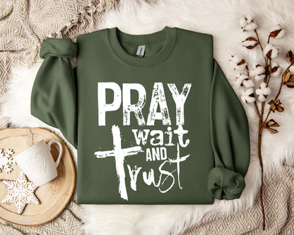 Pray Wait And Trust Sweatshirt
