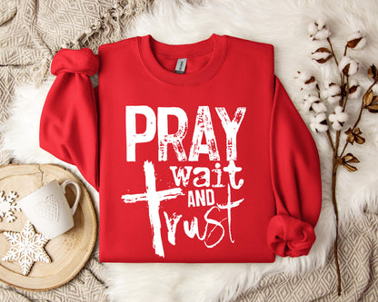 Pray Wait And Trust Sweatshirt
