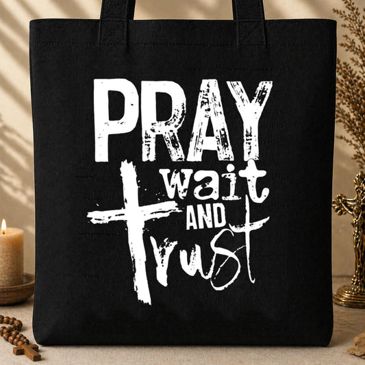 Pray Wait And Trust Tote Bag
