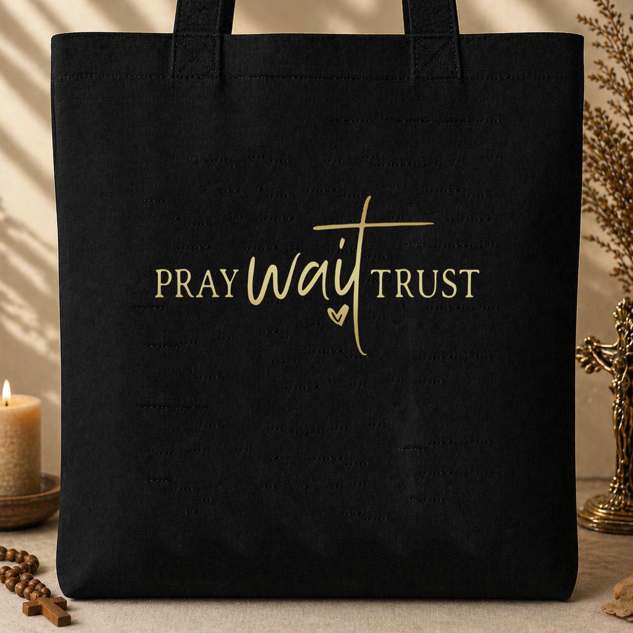 Pray Wait Trust Tote Bag