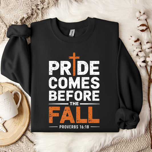 Pride Comes Before The Fall Proverbs 16.18 Sweatshirt