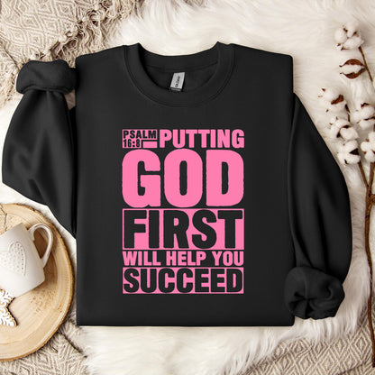 Putting God First Will Help You Succeed Psalm 16.8 Sweatshirt