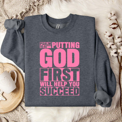 Putting God First Will Help You Succeed Psalm 16.8 Sweatshirt