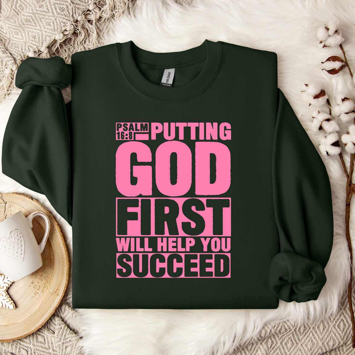 Putting God First Will Help You Succeed Psalm 16.8 Sweatshirt