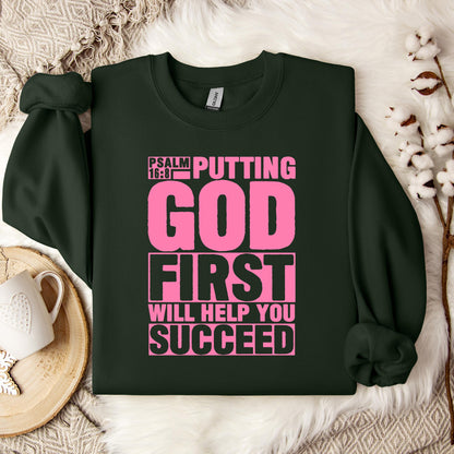 Putting God First Will Help You Succeed Psalm 16.8 Sweatshirt
