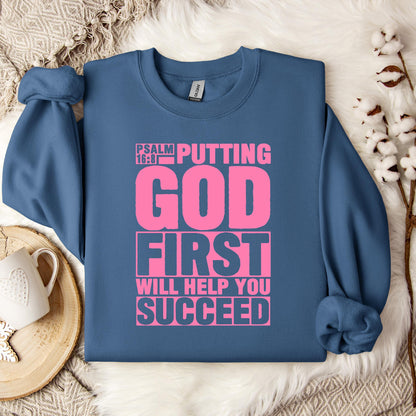 Putting God First Will Help You Succeed Psalm 16.8 Sweatshirt