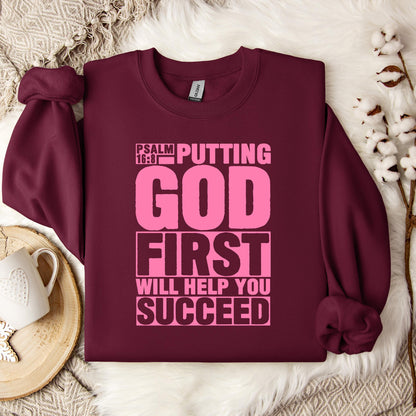 Putting God First Will Help You Succeed Psalm 16.8 Sweatshirt