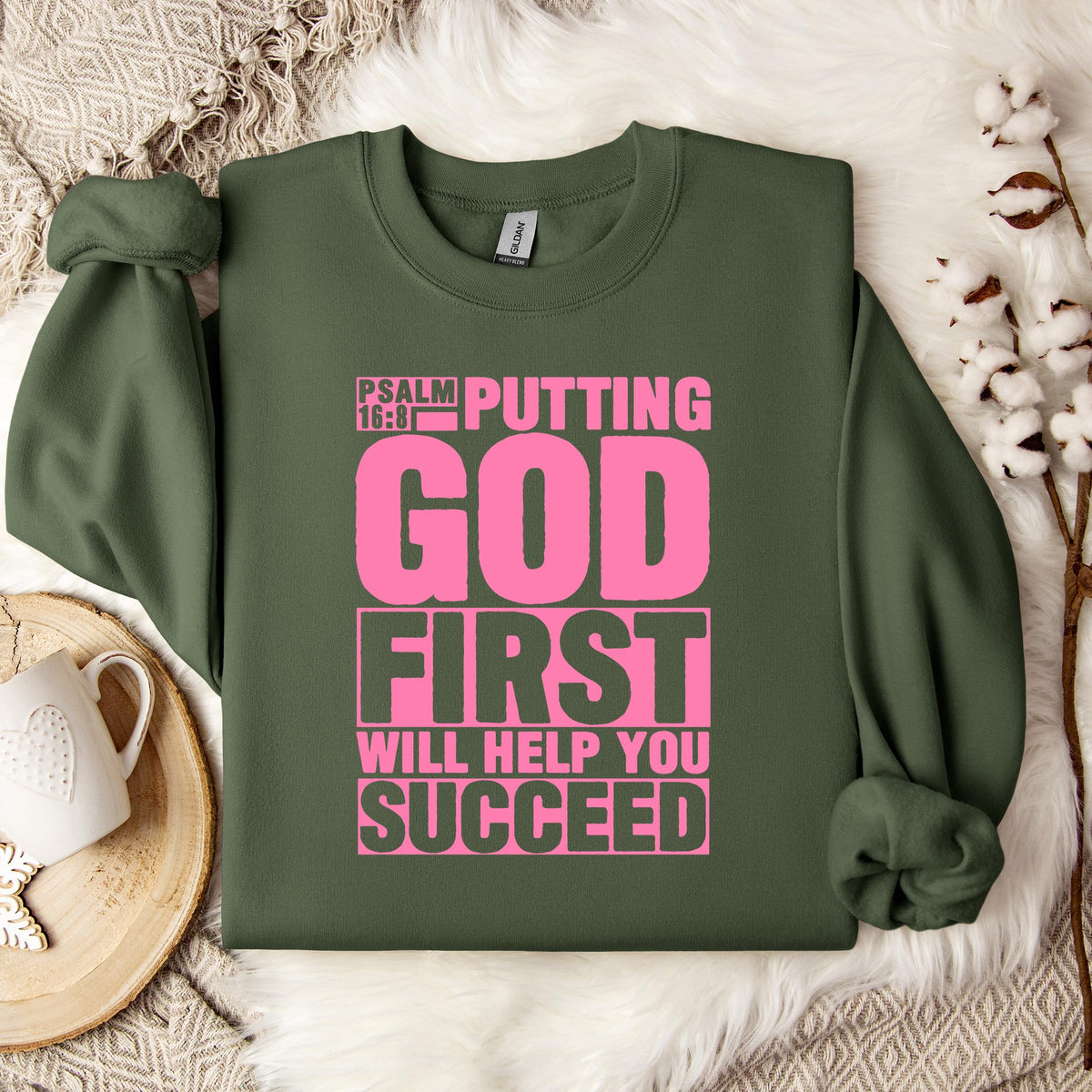 Putting God First Will Help You Succeed Psalm 16.8 Sweatshirt