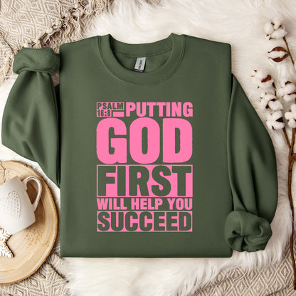 Putting God First Will Help You Succeed Psalm 16.8 Sweatshirt