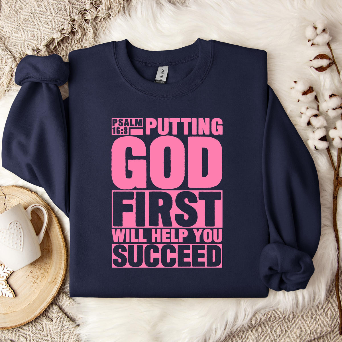 Putting God First Will Help You Succeed Psalm 16.8 Sweatshirt