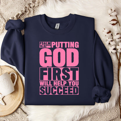 Putting God First Will Help You Succeed Psalm 16.8 Sweatshirt