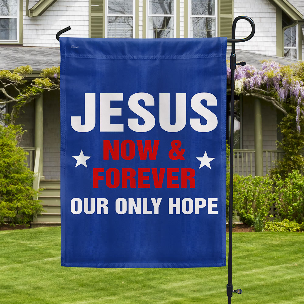Jesus Now &amp; Forever Our Only Hope Flag