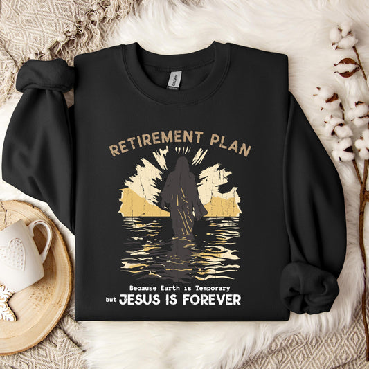 Retirement Plan Because Earth Is Temporary But Jesus Is Forever Sweatshirt