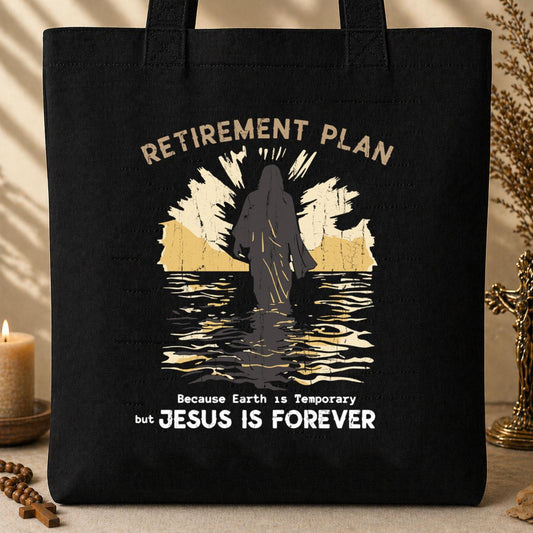 Retirement Plan Because Earth Is Temporary But Jesus Is Forever Tote Bag