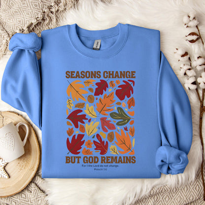 Season Change But God Remains Malachi 3.6 Sweatshirt