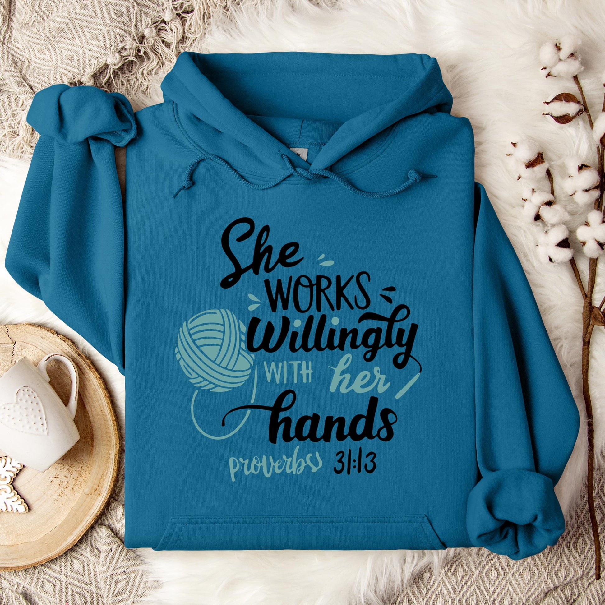She Works Willingly With Her Hands Proverbs 31.13 Hoodie