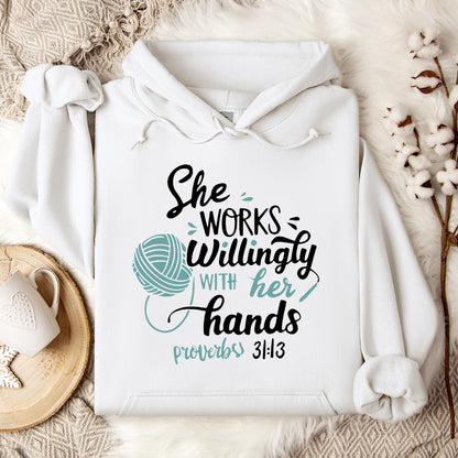 She Works Willingly With Her Hands Proverbs 31.13 Hoodie