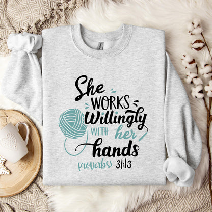 She Works Willingly With Her Hands Proverbs 31.13 Sweatshirt