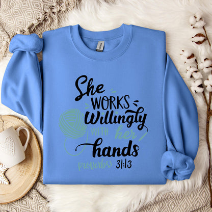 She Works Willingly With Her Hands Proverbs 31.13 Sweatshirt