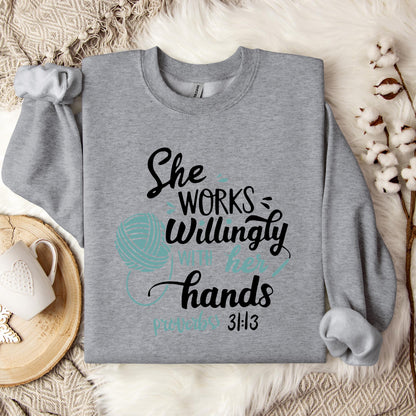 She Works Willingly With Her Hands Proverbs 31.13 Sweatshirt