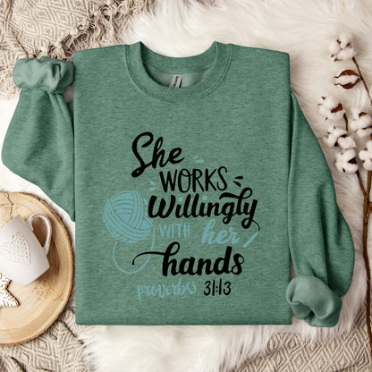 She Works Willingly With Her Hands Proverbs 31.13 Sweatshirt
