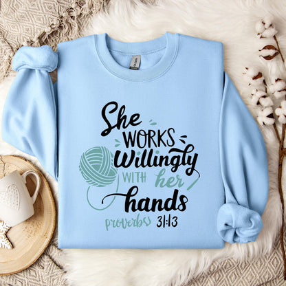 She Works Willingly With Her Hands Proverbs 31.13 Sweatshirt