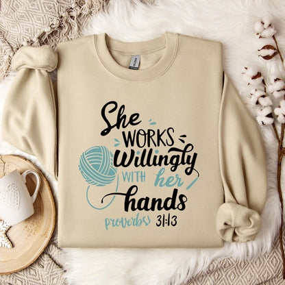 She Works Willingly With Her Hands Proverbs 31.13 Sweatshirt