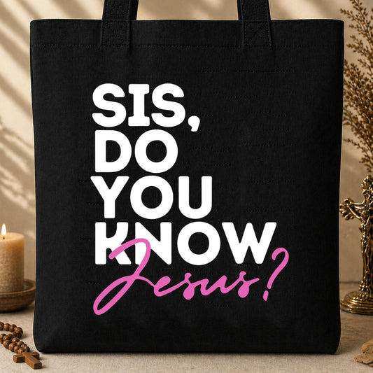Sis Do You Know Jesus Tote Bag