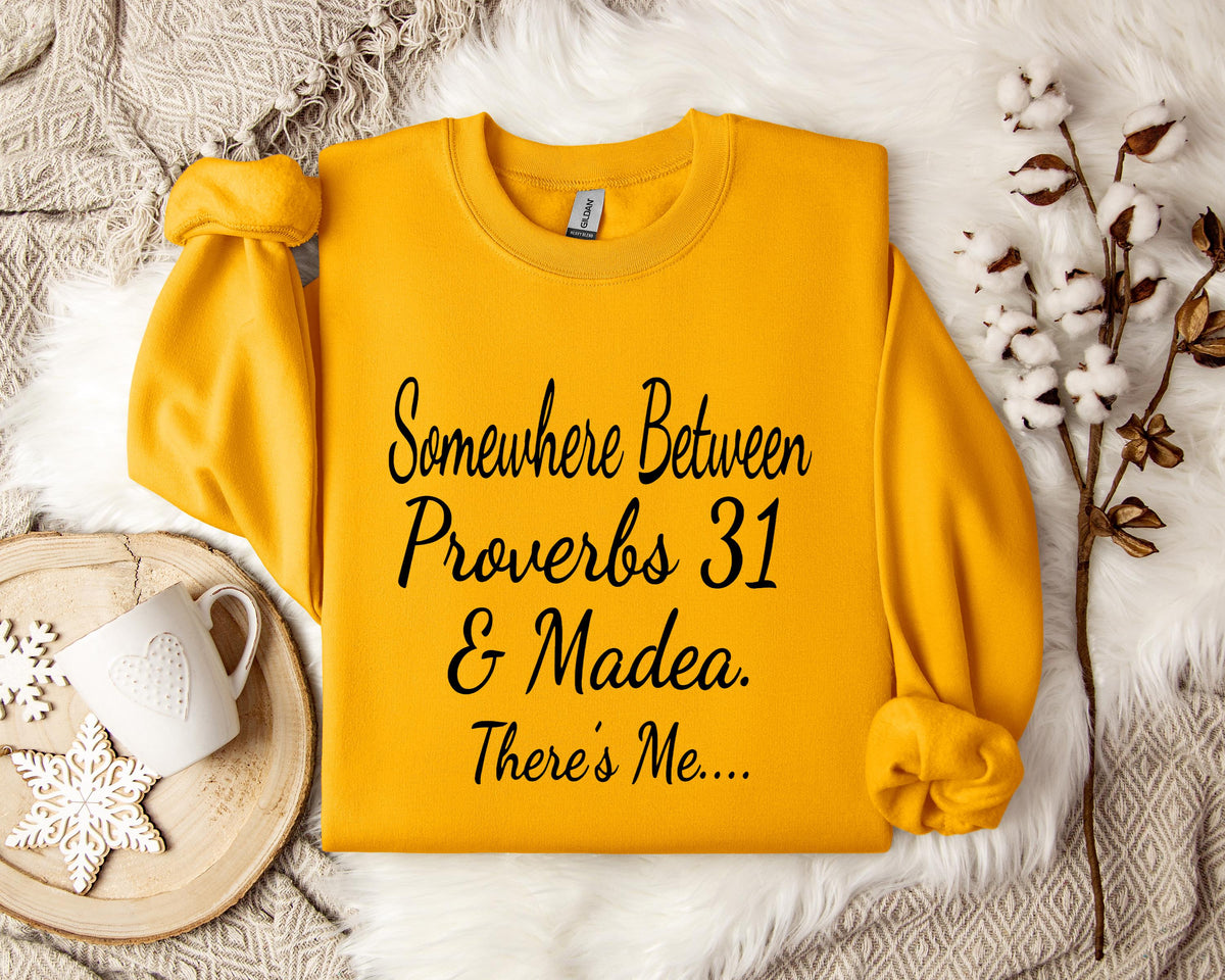 Somewhere Between Proverbs 31 And Madea There's Me Sweatshirt