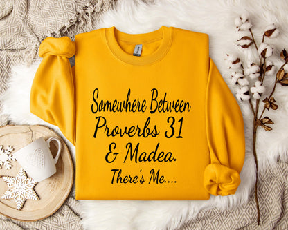 Somewhere Between Proverbs 31 And Madea There's Me Sweatshirt